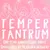 Temper Tantrum 1-Year Anniversary Party